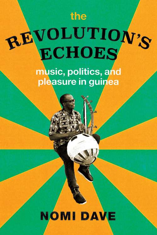 Book cover of The Revolution’s Echoes: Music, Politics, and Pleasure in Guinea (Chicago Studies in Ethnomusicology)