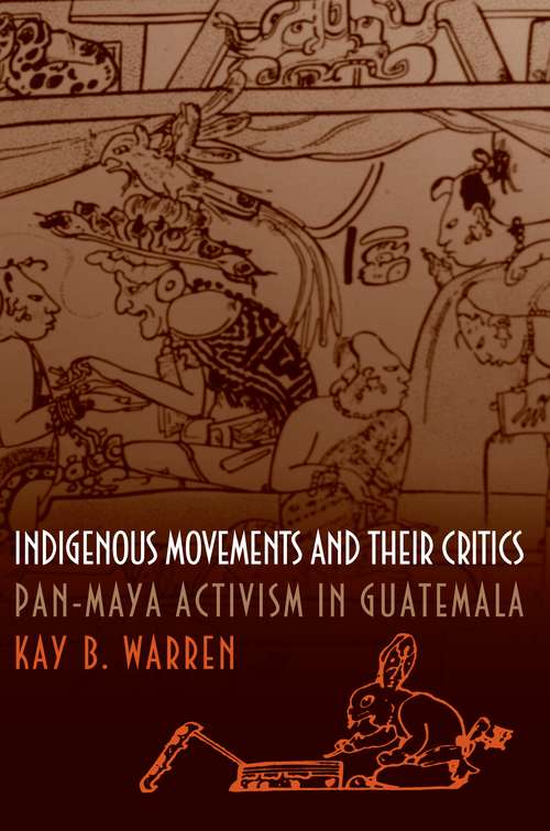 Book cover of Indigenous Movements and Their Critics: Pan-Maya Activism in Guatemala