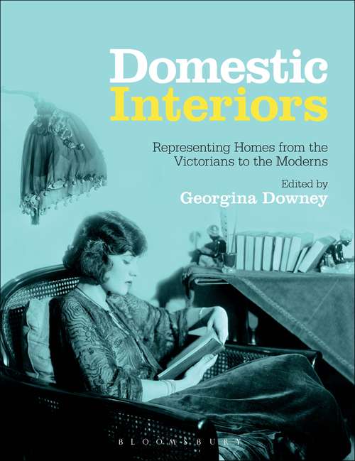 Book cover of Domestic Interiors: Representing Homes from the Victorians to the Moderns