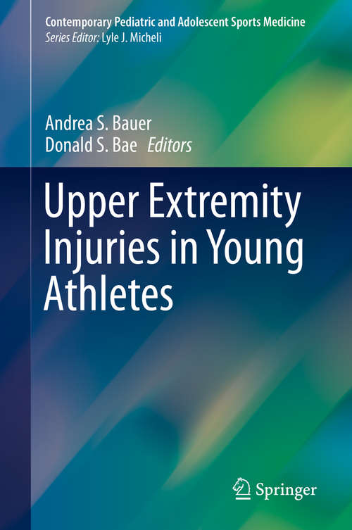 Book cover of Upper Extremity Injuries in Young Athletes (1st ed. 2019) (Contemporary Pediatric and Adolescent Sports Medicine)