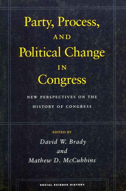 Book cover of Party, Process, and Political Change in Congress, Volume 1: New Perspectives on the History of Congress (Social Science History #42)