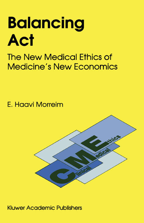 Book cover of Balancing Act: The New Medical Ethics of Medicine’s New Economics (1991) (Clinical Medical Ethics #3)