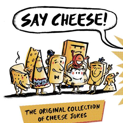Book cover of Say Cheese: The Original Collection of Cheese Jokes