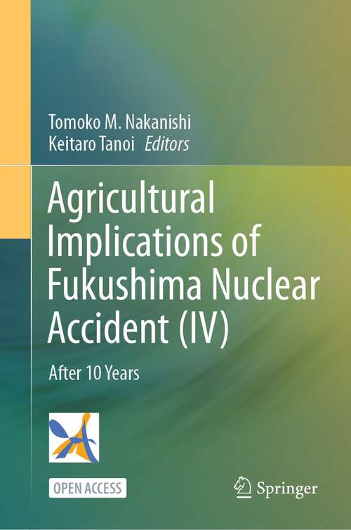 Book cover of Agricultural Implications of Fukushima Nuclear Accident (IV): After 10 Years (1st ed. 2023)