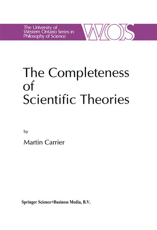 Book cover of The Completeness of Scientific Theories: On the Derivation of Empirical Indicators within a Theoretical Framework: The Case of Physical Geometry (1994) (The Western Ontario Series in Philosophy of Science #53)