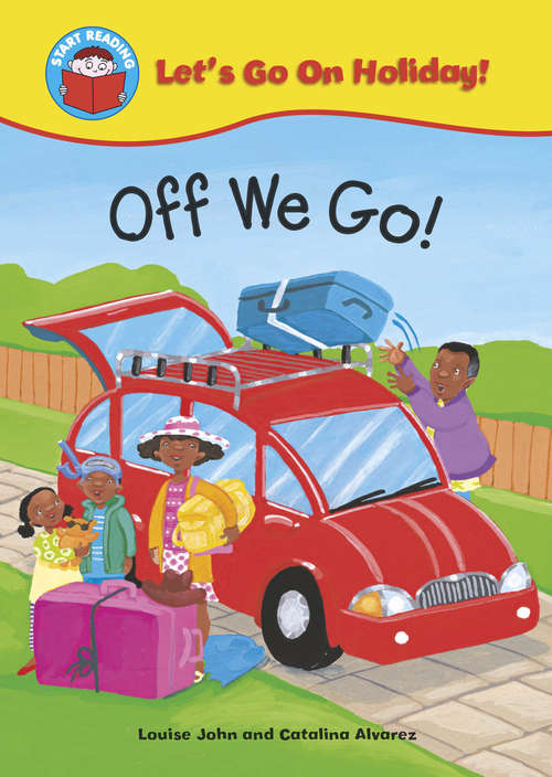 Book cover of Off We Go! (PDF) (Start Reading: Let's Go on Holiday!)