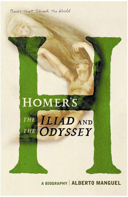 Book cover of Homer's The Iliad and The Odyssey: A Biography (A Book that Shook the World) (Main) (BOOKS THAT SHOOK THE WORLD #9)