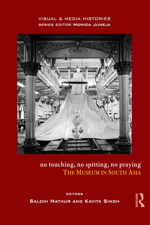 Book cover of No Touching, No Spitting, No Praying: The Museum in South Asia