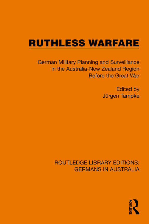 Book cover of Ruthless Warfare: German Military Planning and Surveillance in the Australia-New Zealand Region Before the Great War (Routledge Library Editions: Germans in Australia #2)