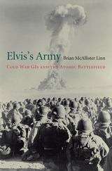Book cover of Elvis’s Army: Cold War Gis And The Atomic Battlefield