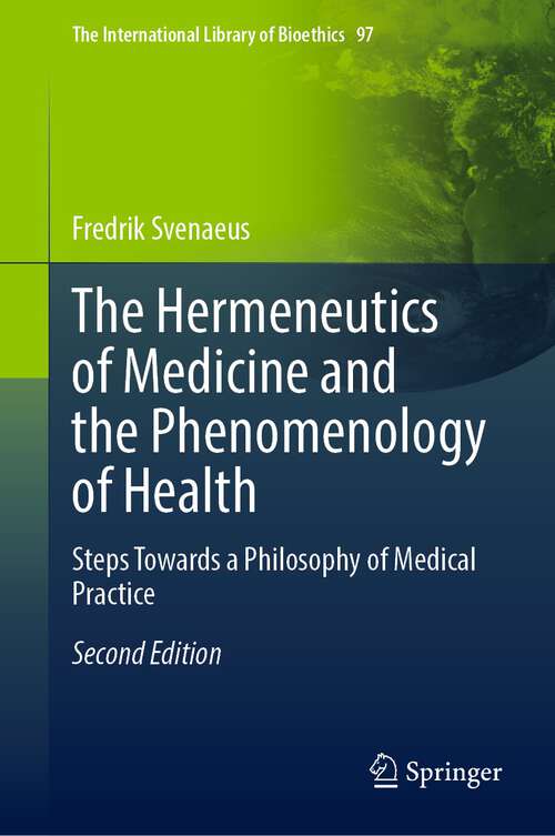 Book cover of The Hermeneutics of Medicine and the Phenomenology of Health: Steps Towards a Philosophy of Medical Practice (2nd ed. 2022) (The International Library of Bioethics #97)