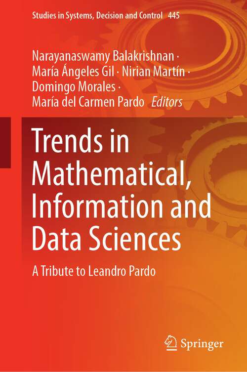 Book cover of Trends in Mathematical, Information and Data Sciences: A Tribute to Leandro Pardo (1st ed. 2023) (Studies in Systems, Decision and Control #445)