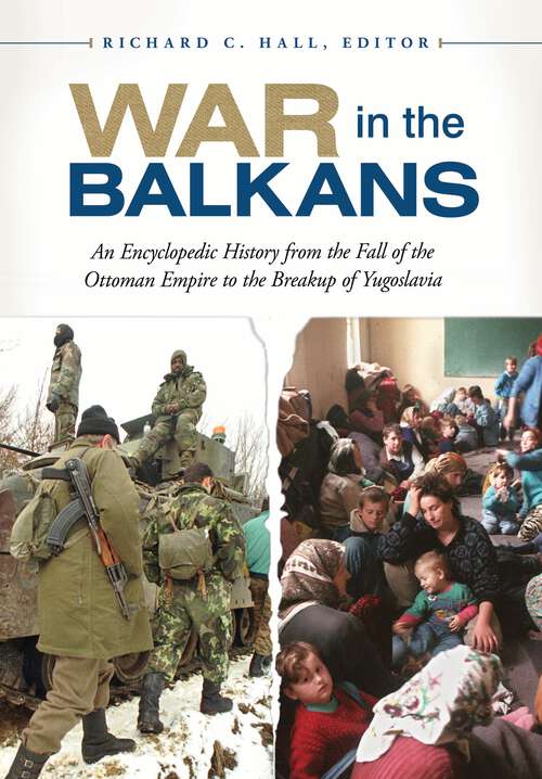 Book cover of War in the Balkans: An Encyclopedic History from the Fall of the Ottoman Empire to the Breakup of Yugoslavia