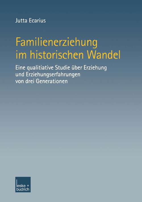 Book cover of Familienerziehung im historischen Wandel: Eine qualitative Studie über Erziehung und Erziehungserfahrungen von drei Generationen (2002)