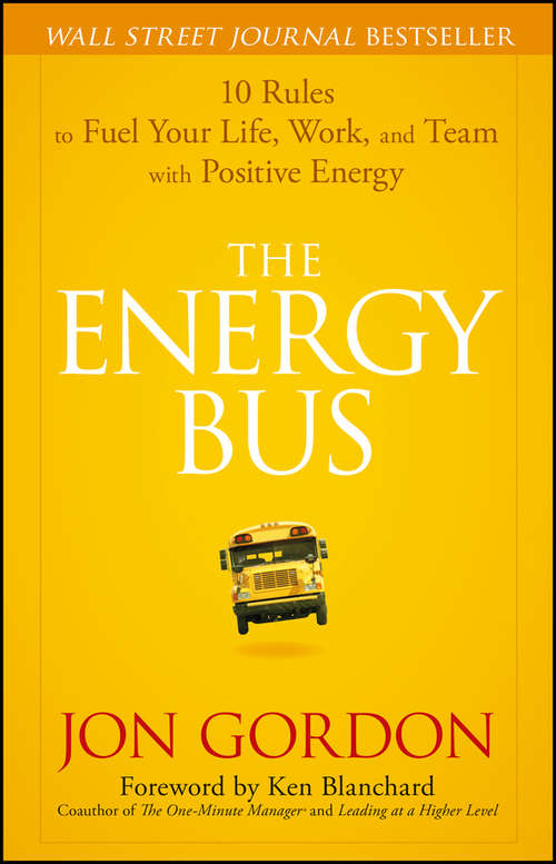 Book cover of The Energy Bus: 10 Rules to Fuel Your Life, Work, and Team with Positive Energy