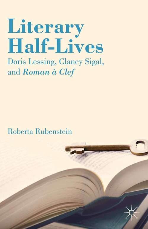 Book cover of Literary Half-Lives: Doris Lessing, Clancy Sigal, and Roman à Clef (2014)