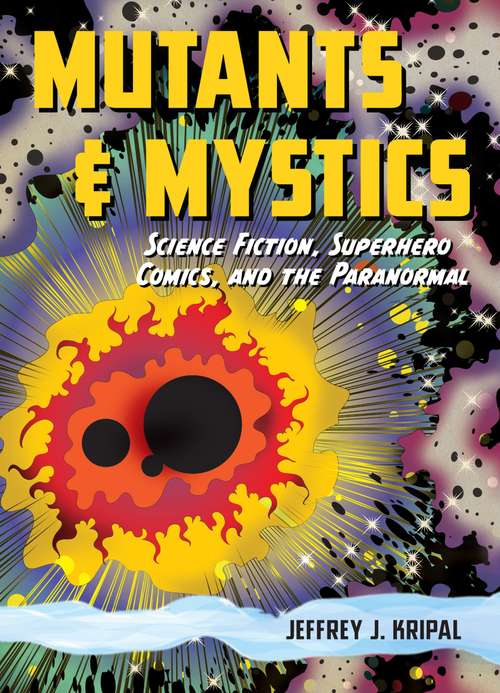 Book cover of Mutants and Mystics: Science Fiction, Superhero Comics, and the Paranormal