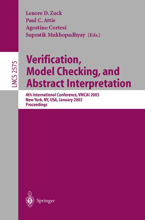Book cover of Verification, Model Checking, and Abstract Interpretation: 4th International Conference, VMCAI 2003, New York, NY, USA, January 9-11, 2003, Proceedings (2003) (Lecture Notes in Computer Science #2575)