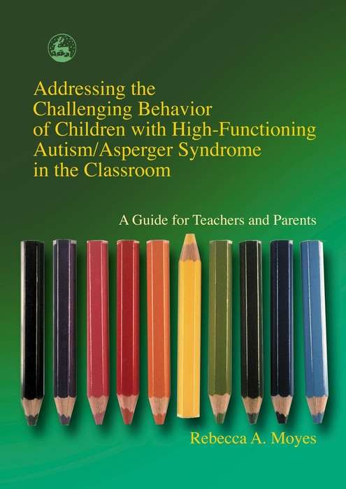 Book cover of Addressing the Challenging Behavior of Children with High-Functioning Autism/Asperger Syndrome in the Classroom: A Guide for Teachers and Parents