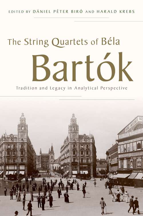 Book cover of The String Quartets of Béla Bartók: Tradition and Legacy in Analytical Perspective