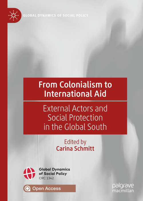 Book cover of From Colonialism to International Aid: External Actors and Social Protection in the Global South (1st ed. 2020) (Global Dynamics of Social Policy)