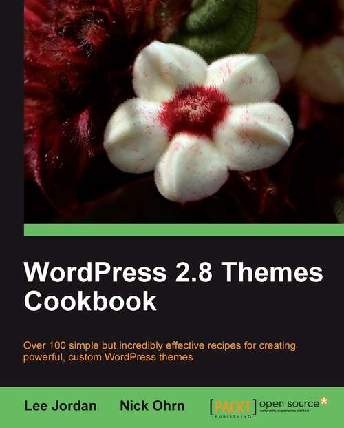 Book cover of WordPress 2.8 Themes Cookbook: Over 100 Simple But Incredibly Effective Recipes For Creating Powerful, Custom Wordpress Themes