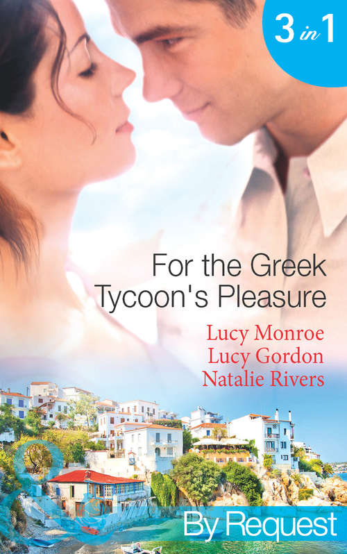 Book cover of For the Greek Tycoon's Pleasure: The Greek's Pregnant Lover / The Greek Tycoon's Achilles Heel / The Kristallis Baby (ePub First edition) (Mills And Boon By Request Ser. #105)