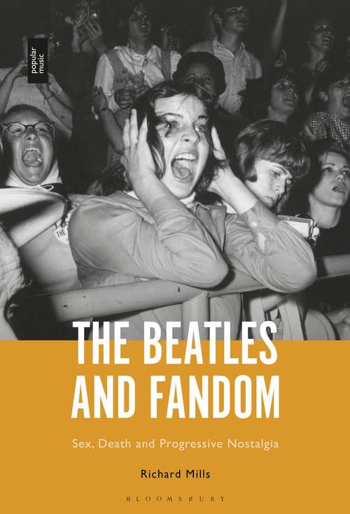 Book cover of The Beatles and Fandom: Sex, Death and Progressive Nostalgia