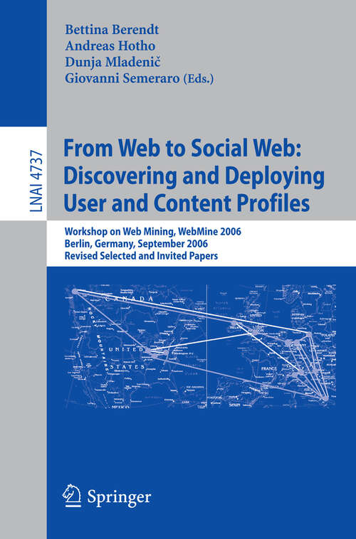Book cover of From Web to Social Web: Workshop on Web Mining, WebMine 2006, Berlin, Germany, September 18, 2006 (2007) (Lecture Notes in Computer Science #4737)