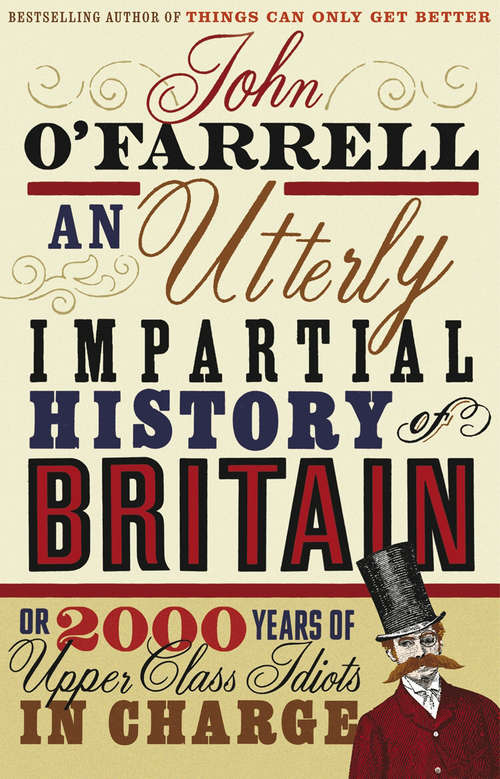Book cover of An Utterly Impartial History of Britain: (or 2000 Years Of Upper Class Idiots In Charge)