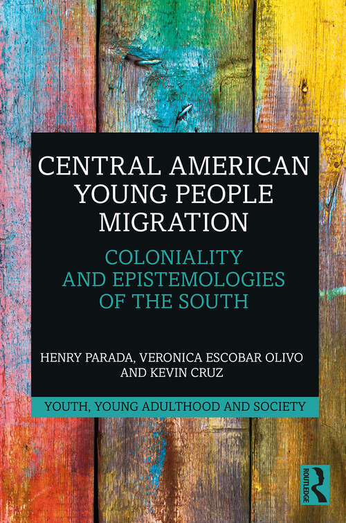 Book cover of Central American Young People Migration: Coloniality and Epistemologies of the South (Youth, Young Adulthood and Society)