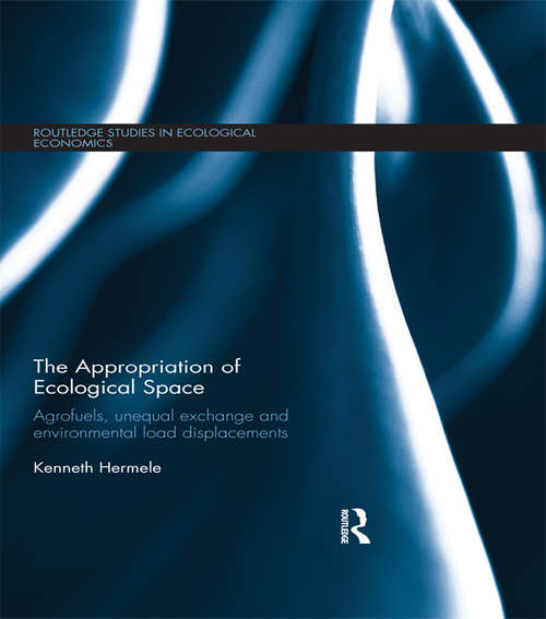 Book cover of The Appropriation of Ecological Space: Agrofuels, unequal exchange and environmental load displacements (Routledge Studies in Ecological Economics)