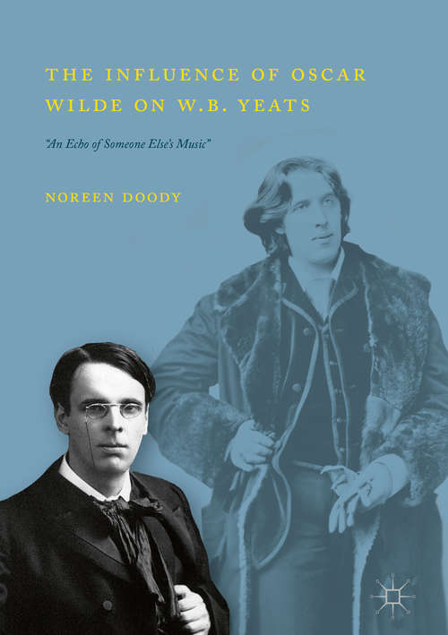 Book cover of The Influence of Oscar Wilde on W.B. Yeats: "An Echo of Someone Else’s Music"