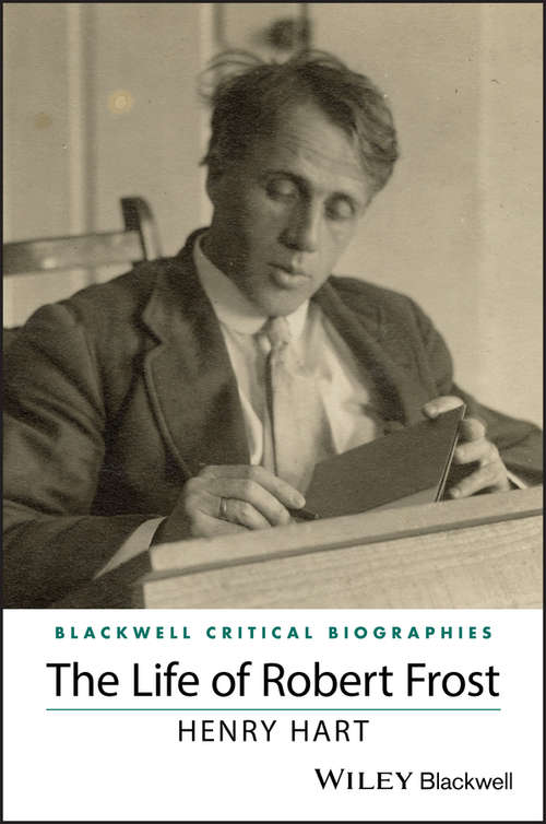 Book cover of The Life of Robert Frost: A Critical Biography (Wiley Blackwell Critical Biographies)