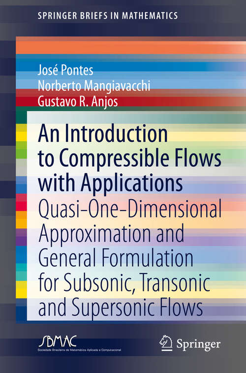 Book cover of An Introduction to Compressible Flows with Applications: Quasi-One-Dimensional Approximation and General Formulation for Subsonic, Transonic and Supersonic Flows (1st ed. 2019) (SpringerBriefs in Mathematics)