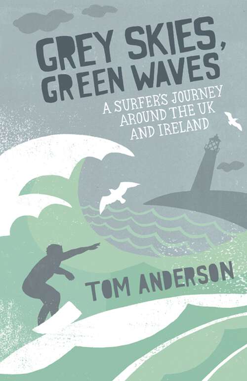 Book cover of Grey Skies, Green Waves: A Surfer's Journey Around the UK and Ireland