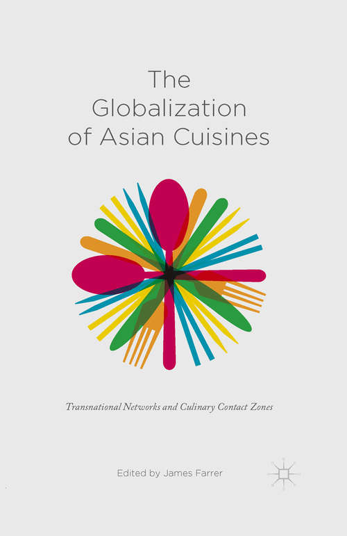 Book cover of The Globalization of Asian Cuisines: Transnational Networks and Culinary Contact Zones (1st ed. 2015)