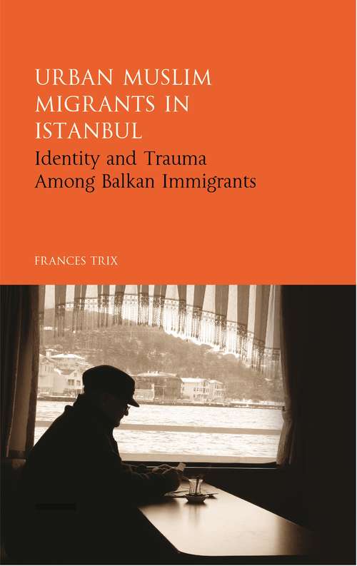 Book cover of Urban Muslim Migrants in Istanbul: Identity and Trauma Among Balkan Immigrants (Library of Modern Turkey)