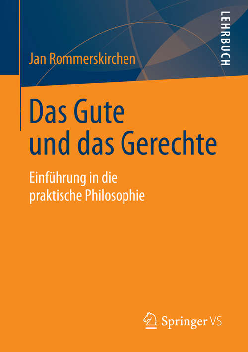 Book cover of Das Gute und das Gerechte: Einführung in die praktische Philosophie (2015)