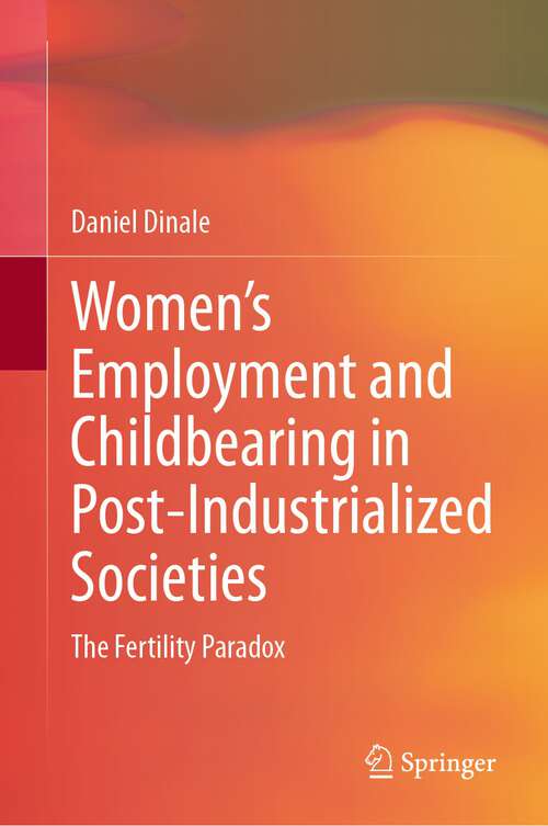 Book cover of Women’s Employment and Childbearing in Post-Industrialized Societies: The Fertility Paradox (1st ed. 2023)