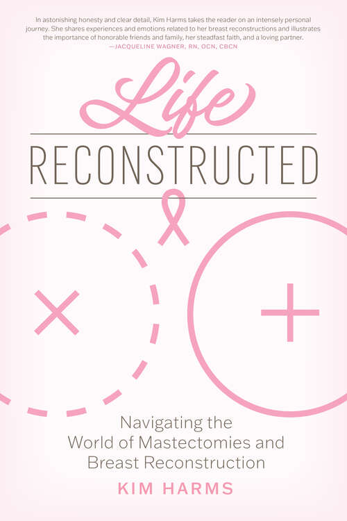 Book cover of Life Reconstructed: Navigating the World of Mastectomies and Breast Reconstruction