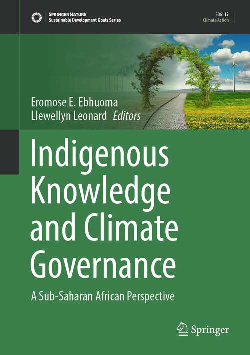 Book cover of Indigenous Knowledge and Climate Governance: A Sub-Saharan African Perspective (1st ed. 2022) (Sustainable Development Goals Series)