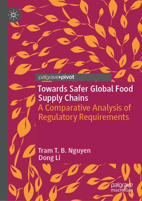 Book cover of Towards Safer Global Food Supply Chains: A Comparative Analysis of Regulatory Requirements (1st ed. 2022)