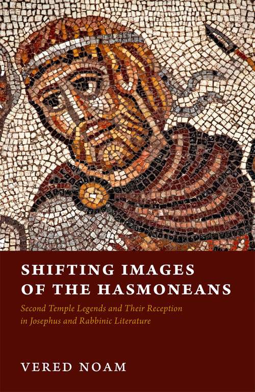 Book cover of Shifting Images of the Hasmoneans: Second Temple Legends and Their Reception in Josephus and Rabbinic Literature