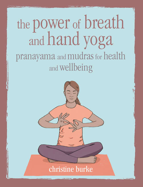 Book cover of The Power of Breath and Hand Yoga: Pranayama and mudras for health and well-being