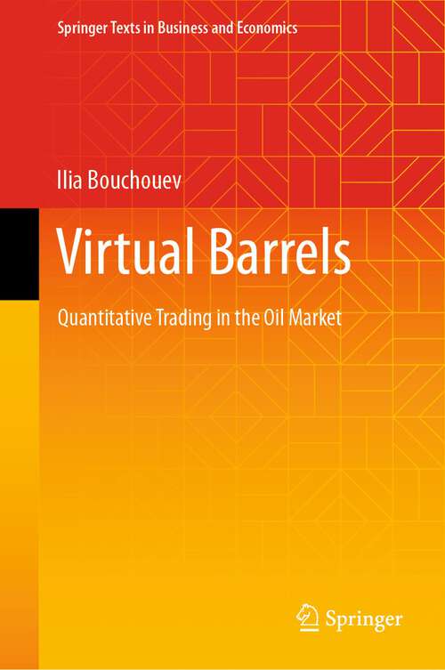 Book cover of Virtual Barrels: Quantitative Trading in the Oil Market (1st ed. 2023) (Springer Texts in Business and Economics)