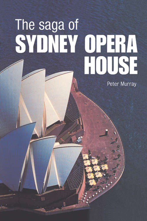 Book cover of The Saga of Sydney Opera House: The Dramatic Story of the Design and Construction of the Icon of Modern Australia