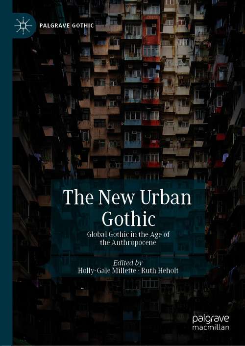 Book cover of The New Urban Gothic: Global Gothic in the Age of the Anthropocene (1st ed. 2020) (Palgrave Gothic)