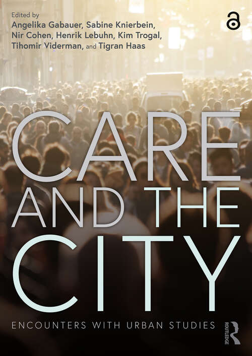 Book cover of Care and the City: Encounters with Urban Studies