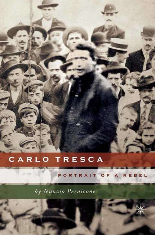 Book cover of Carlo Tresca: Portrait of a Rebel (2005) (Italian and Italian American Studies)